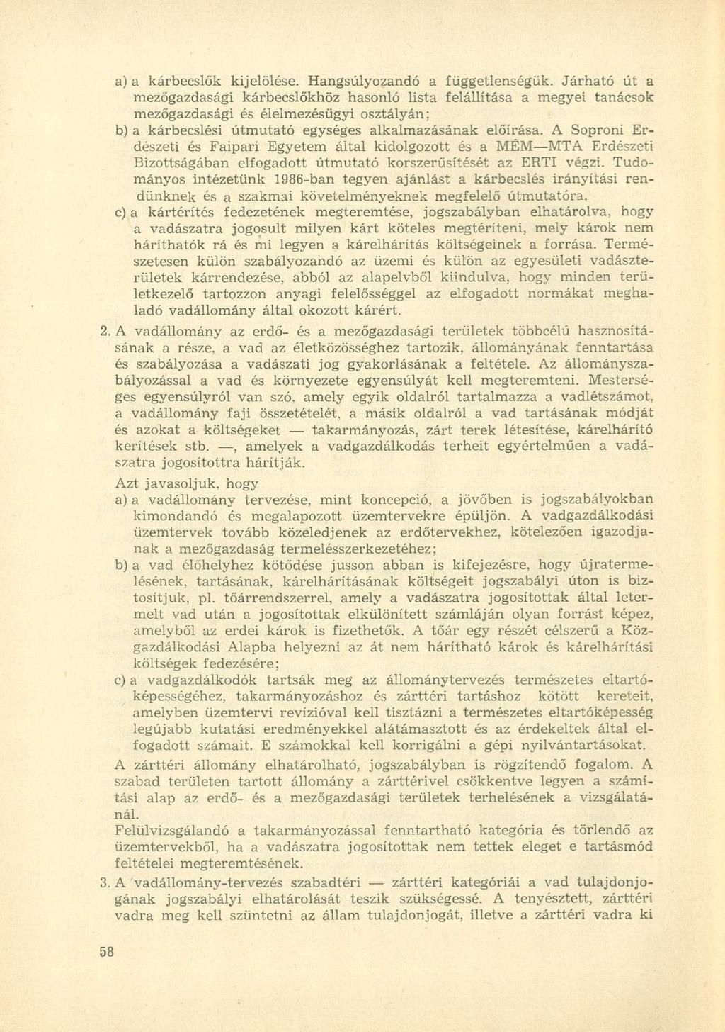a) a kárbecslők kijelölése. Hangsúlyozandó a függetlenségük.