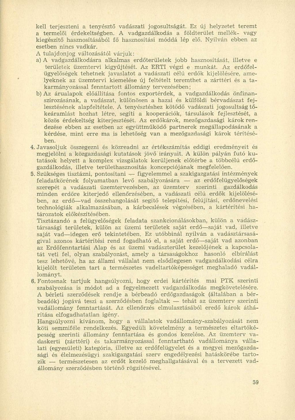 kell terjeszteni a tenyésztő vadászati jogosultságát. Ez új helyzetet teremt a termelői érdekeltségben.