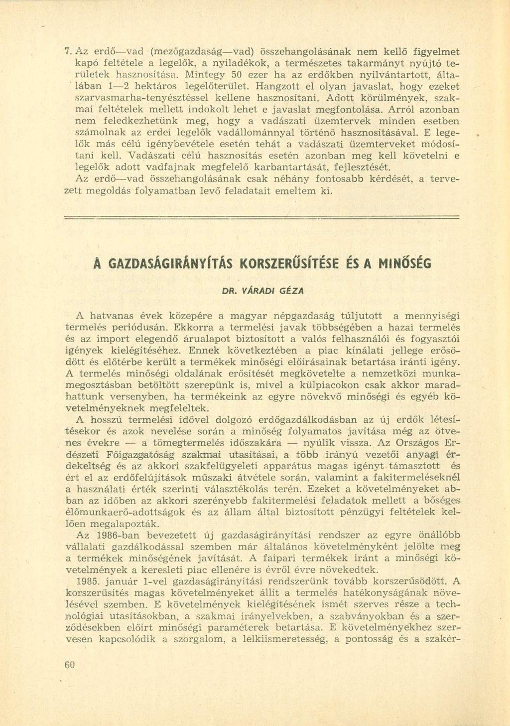 7. Az erdő vad (mezőgazdaság vad) összehangolásának nem kellő figyelmet kapó feltétele a legelők, a nyiladékok, a természetes takarmányt nyújtó területek hasznosítása.