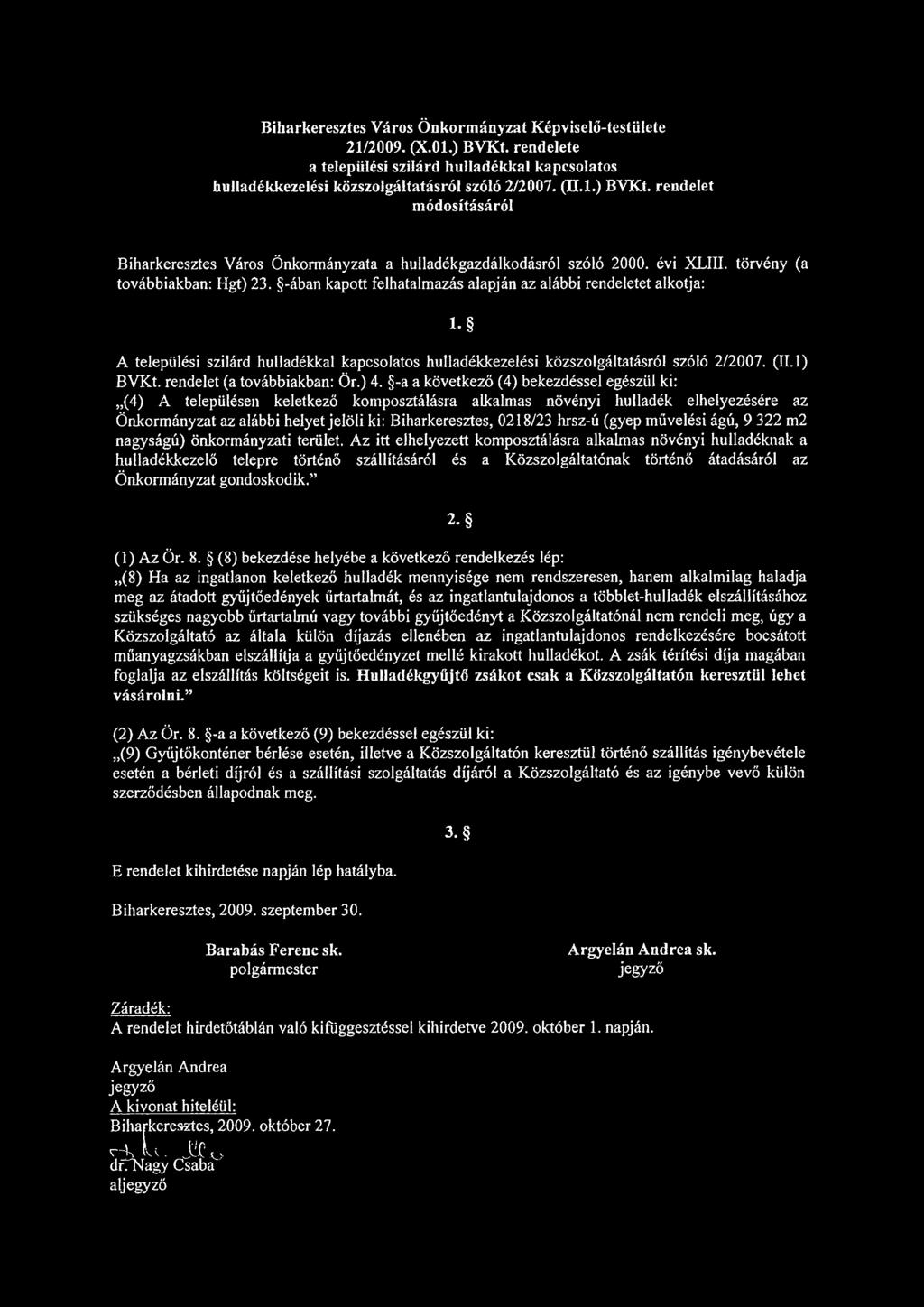 A települési szilárd hulladékkal kapcsolatos hulladékkezelési közszolgáltatásról szóló 2/2007. (II. 1) BVKt. rendelet (a továbbiakban: Ör.) 4.