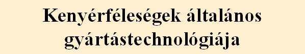 Nomenklatúra A kenyér fő alapanyagai Búzaliszt (%) Rozsliszt (%) Megnevezés 85 100 0 15 (Búza)kenyér 100