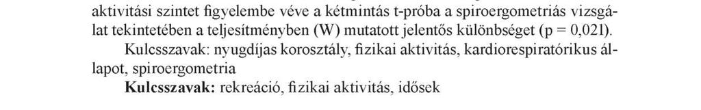 A résztvevők megkeresése az Egri Civil Szolgáltató Központ adattára alapján történt (N = 30; Méletkor = 66,76 ± 6,028), akiket fizikailag aktív (N = 16; Méletkor = 67,19 ± 7,045) és inaktív (N = 13;