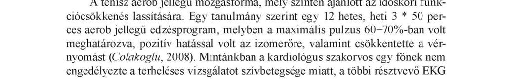 Ez a fajta edzés jótékony hatással van a csont-izom-rendszerre, így idősek számára kifejezetten ajánlott.