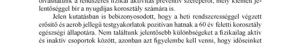 Mintánkban a kardiológus szakorvos egy főnek nem engedélyezte a terheléses vizsgálatot szívbetegsége miatt, a többi résztvevő EKG eredménye és vérnyomása az életkornak megfelelő volt.