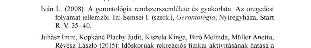 Az Egerben élő nyugdíjasok egészségi állapotának és testedzési szokásainak... 35 Iván L. (2002): A gerontológia újabb eredményei, az egészséges öregedés esélyei és kockázatai. Hippoerates, 6:381 387.