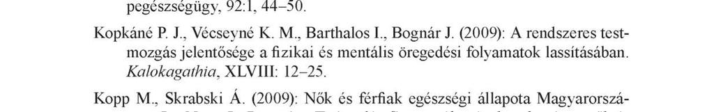 (2014): Életminőségi ö s z - szetevők, testösszetétel és fittségi állapot vizsgálata Észak- és Nyugat-Magyarországon - keresztmetszet elemzés a 60 év feletti lakosság körében.