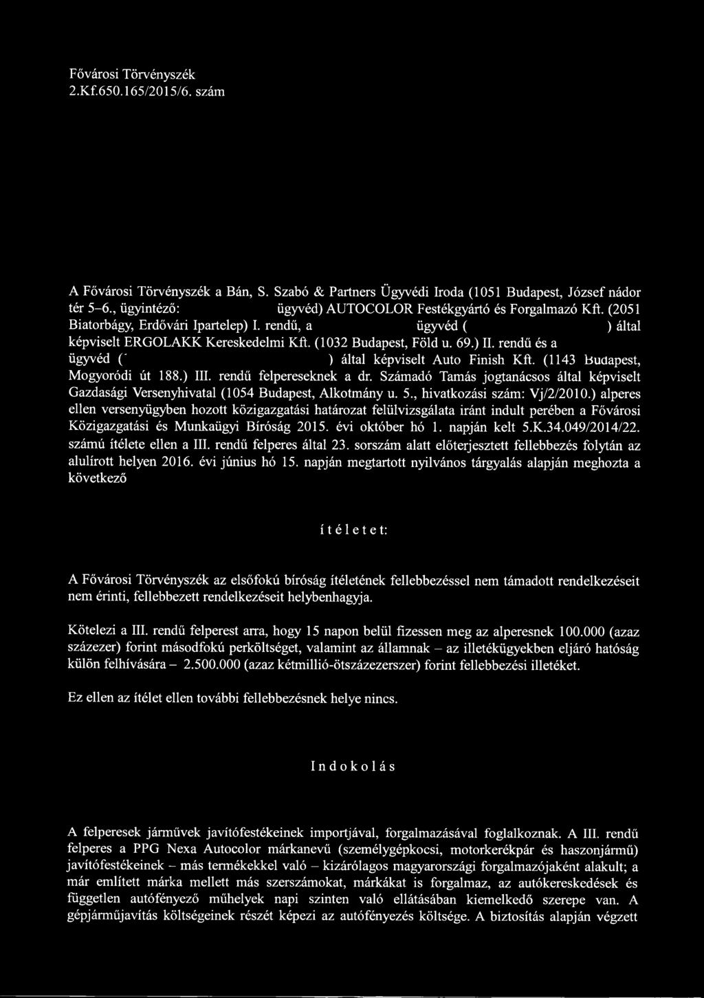 rendű és a ügyvéd (' ) által képviselt Autó Finish Kft. (1143 Budapest, Mogyoródi út 188.) III. rendű felpereseknek a dr.