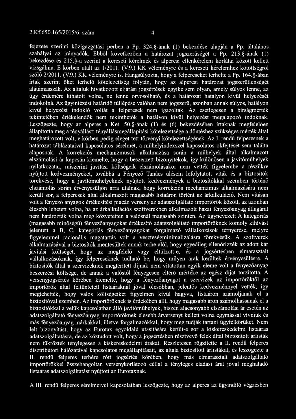 ) KK véleményre és a kereseti kérelemhez kötöttségről szóló 2/2011. (V.9.) KK véleményre is. Hangsúlyozta, hogy a felpereseket terhelte a Pp. 164.