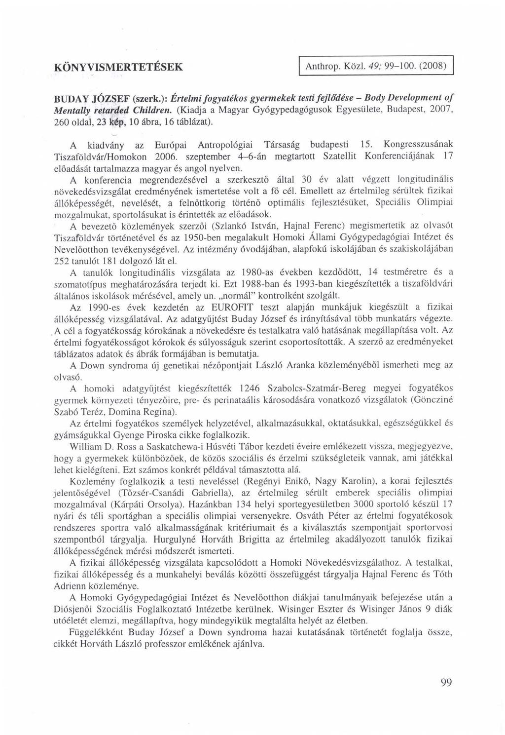 K Ö N Y V IS M E R T E T É S E K Anthrop. Közi. 49; 99-100. (2008) BUDAY JÓZSEF (szerk.): Értelmi fogyatékos gyermekek testi fejlődése - Body Development o f Mentally retarded Children.