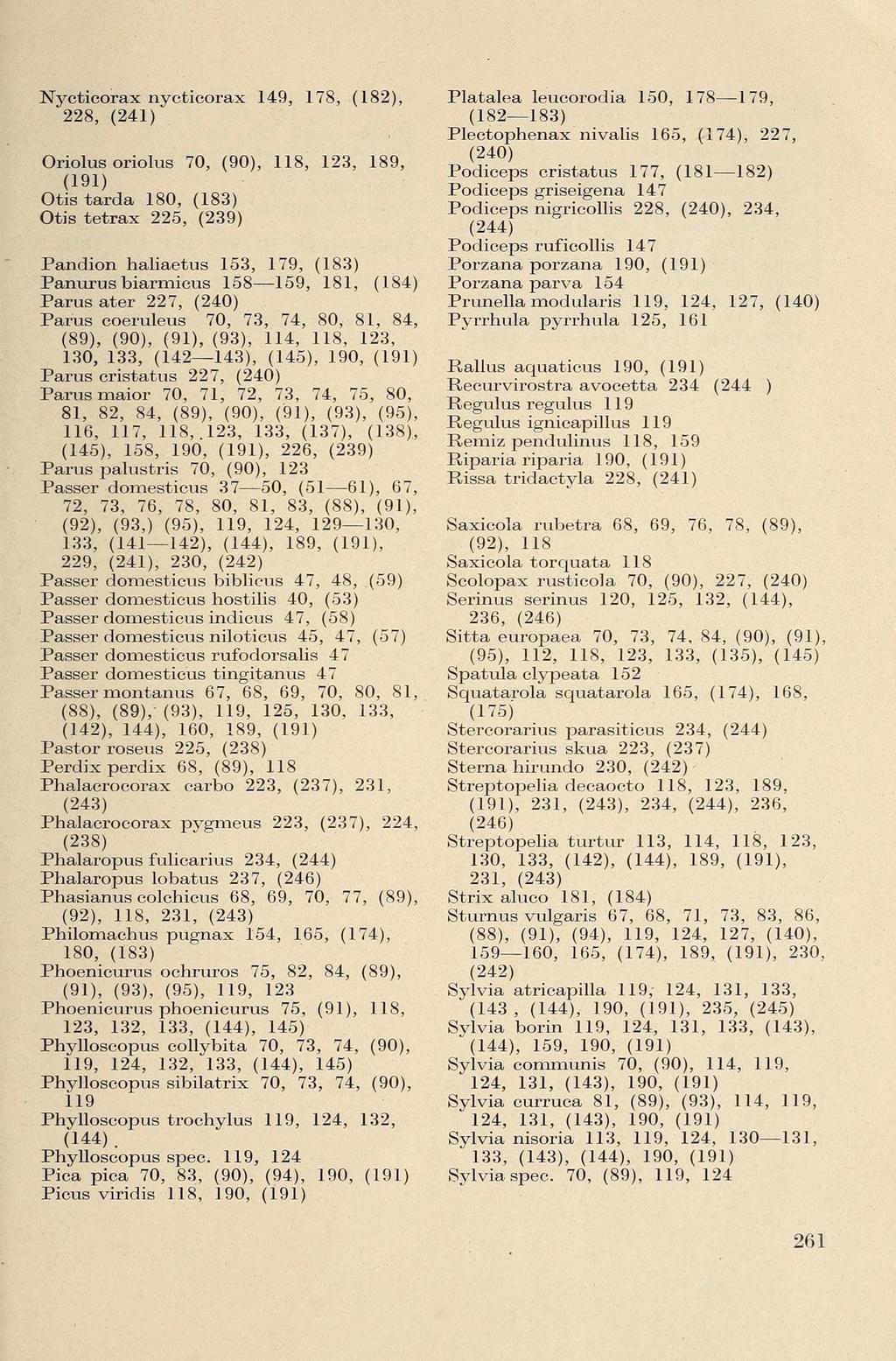 Nycticorax nycticorax 149, 178, (182), 228, (241) Oriolus oriolus 70, (90), 118, 123, 189, (191) Otis tarda 180, (183) Otis tetrax 225, (239) Pandion haliaétus 153, 179, (183) Panurus biarmicus 158