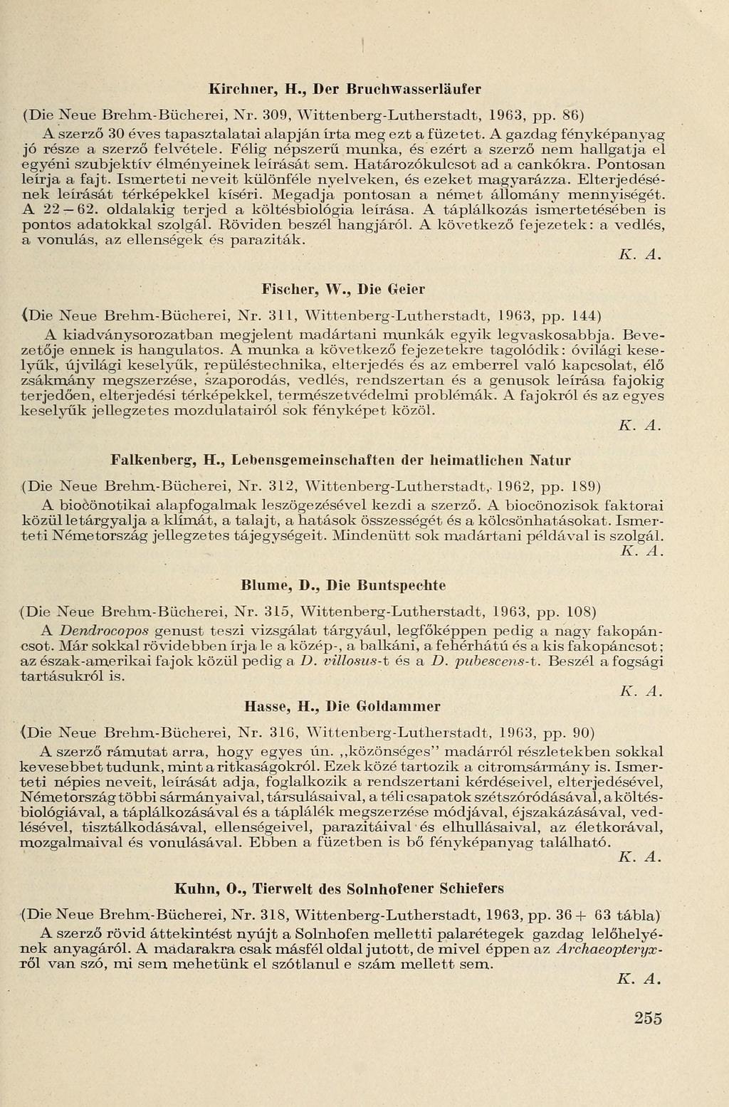 Kirchner, H., Der Bruchwasserläufer (Die Neue Brehm-Bücherei, Nr. 309, Wittenberg-Lutherstadt, 1963, pp. 86) A szerző 30 éves tapasztalatai alapján írta meg ezt a füzetet.