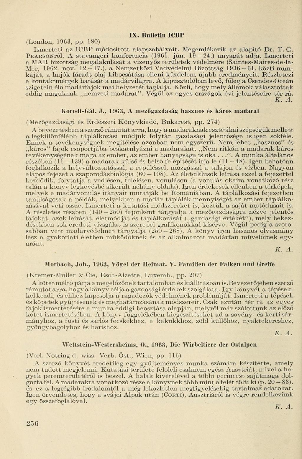 IX. Bulletin ICBP (London, 1963, pp. 180) Ismerteti az ICBP módosított alapszabályait. Megemlékezik az alapító Dr. T. G. PEAFvSONról. A stavangeri konferencia (1961. jún. 19 24.) anyagát adja.