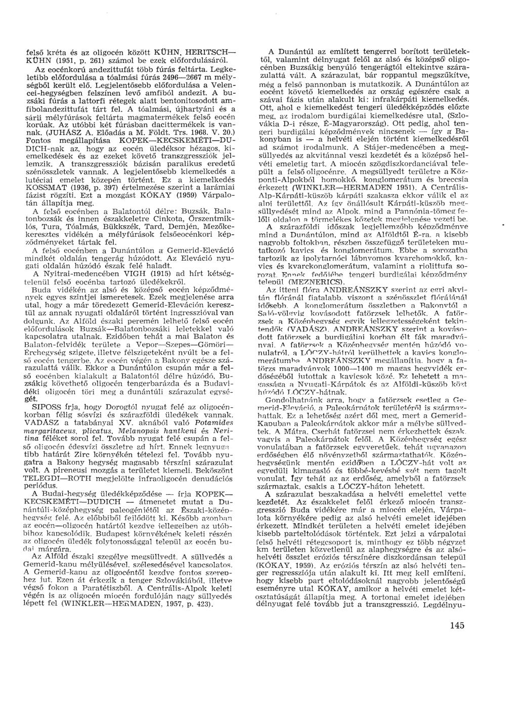 felső kréta és az oligocén között KÜHN, HERITSCH KÜHN (1951, p. 261) számol be ezek előfordulásáról. Az eocénkorú andezittufát több fúrás feltárta.