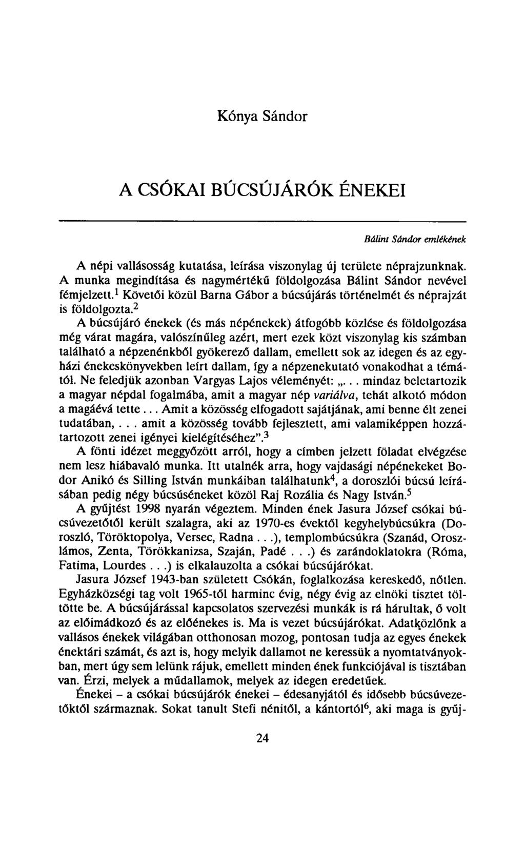 Kónya Sándor A CSÓKÁI BÚCSÚJÁRÓK ÉNEKEI Bálint Sándor emlékének A népi vallásosság kutatása, leírása viszonylag új területe néprajzunknak.