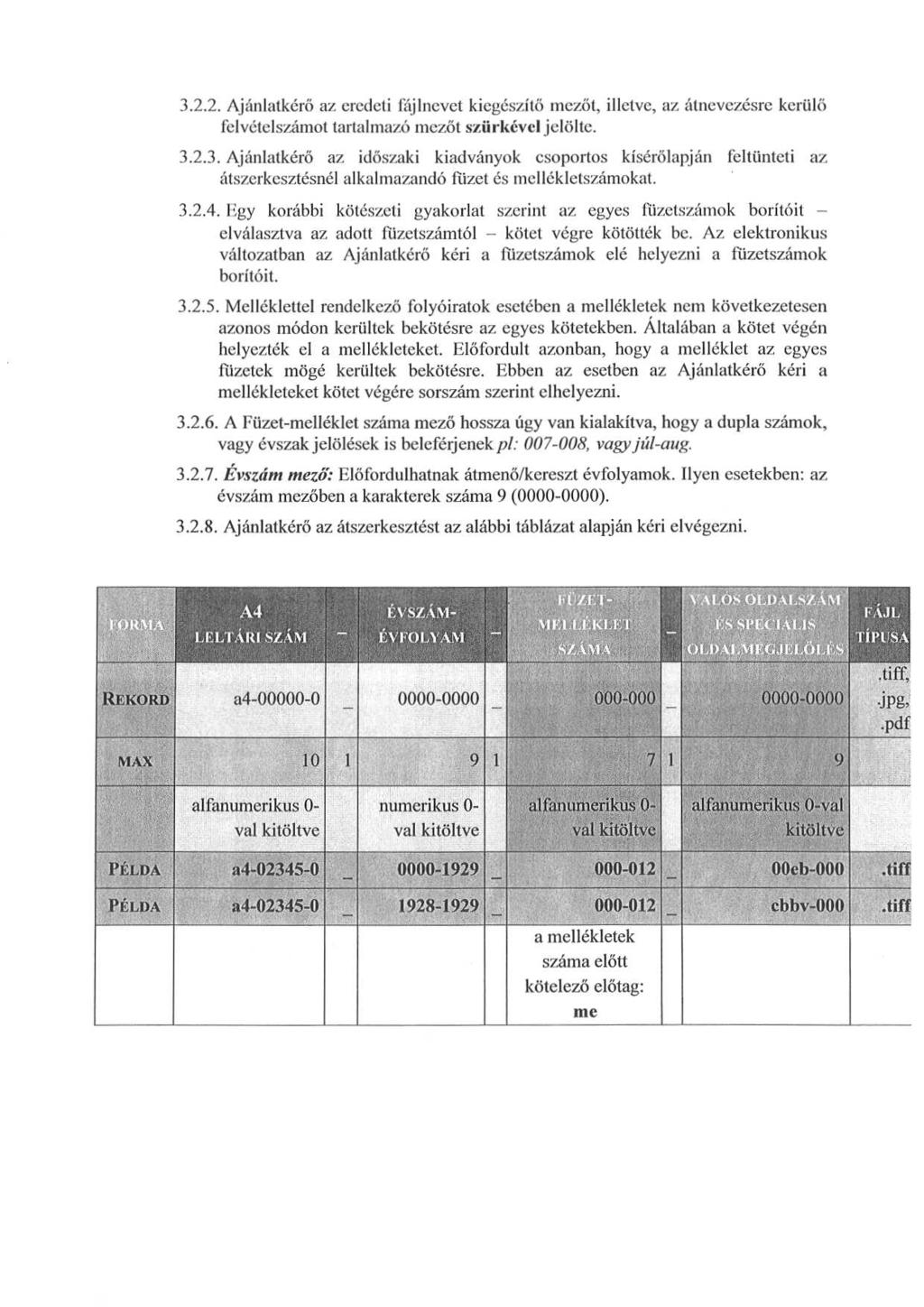 3.2.2. Ajánlatkérő az eredeti fájlnevet kiegészítő mezőt, illetve, az átnevezésre kerülő felvételszámot tartalmazó mezőt szürkével jelölte. 3.2.3. Ajánlatkérő az időszaki kiadványok csoportos kísérőlapján feltünteti az átszerkesztésnél alkalmazandó füzet és mellékletszámokat.