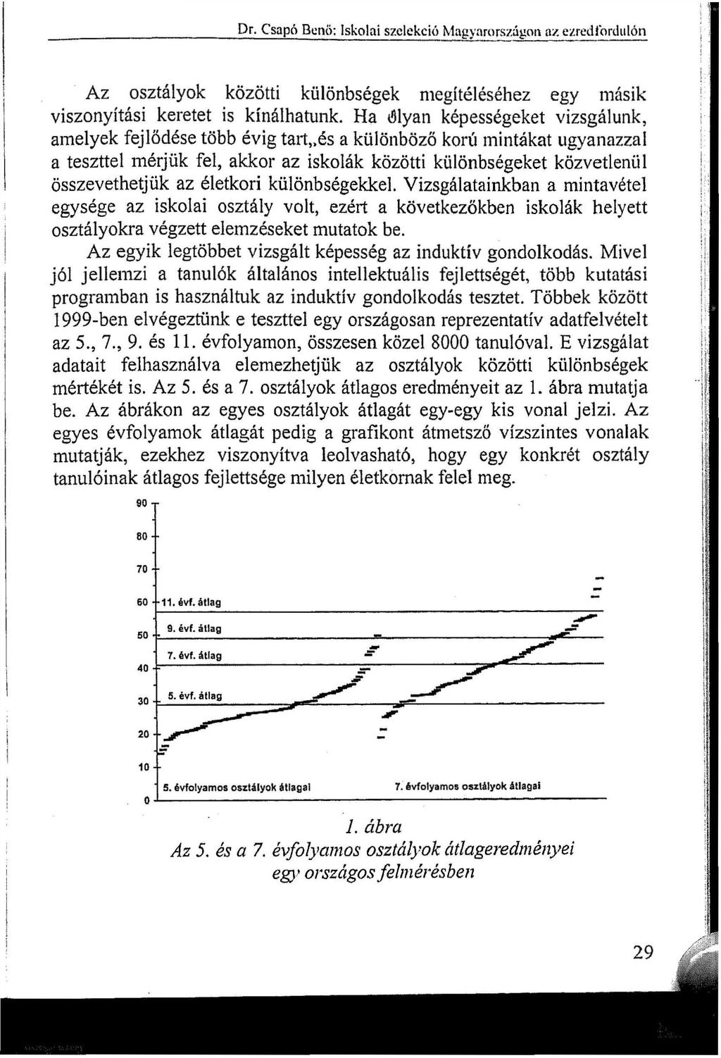 Dr. C'sapó Benő; Iskolai szelekció Magyarországon a/, ezredfordulón Az osztályok közötti különbségek megítéléséhez egy másik viszonyítási keretet is kínálhatunk.