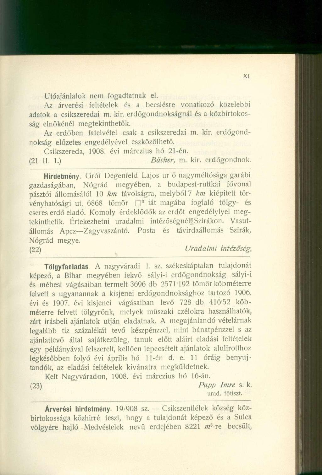 Utóajánlatok nem fogadtatnak el. Az árverési feltételek és a becslésre vonatkozó közelebbi adatok a csíkszeredai m. kir. erdőgondnokságnál és a közbirtokosság elnökénél megtekinthetők.