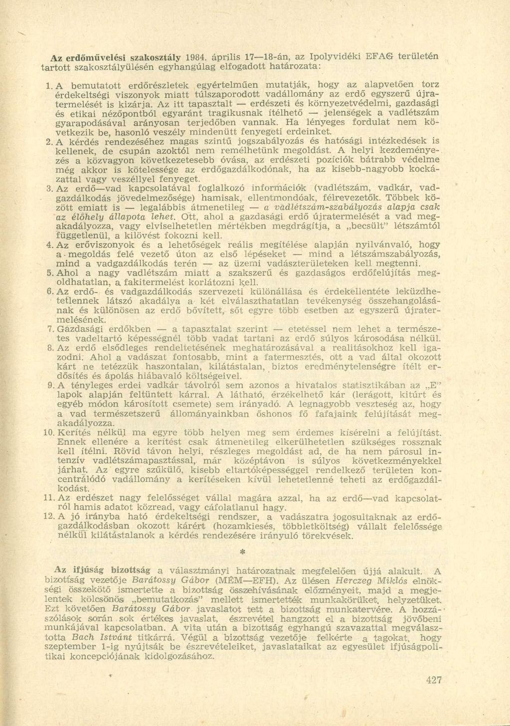 Az erdőművelési szakosztály 1984. április 17 18-án, az Ipolyvidéki EFAG területén tartott szakosztályülésén egyhangúlag elfogadott határozata: 1.