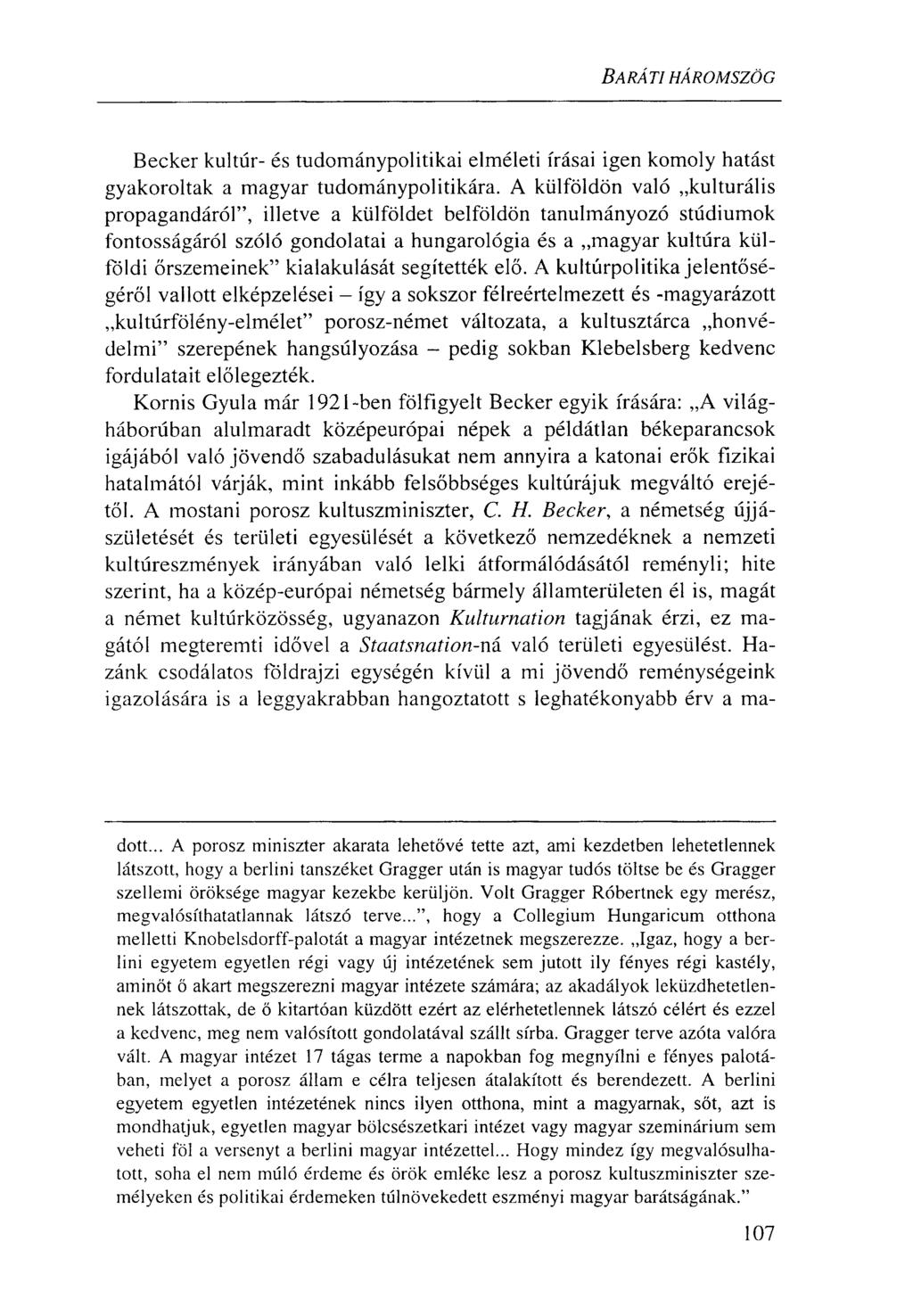 BARÁTI HÁROMSZÖG Becker kultúr- és tudománypolitikai elméleti írásai igen komoly hatást gyakoroltak a magyar tudománypolitikára.