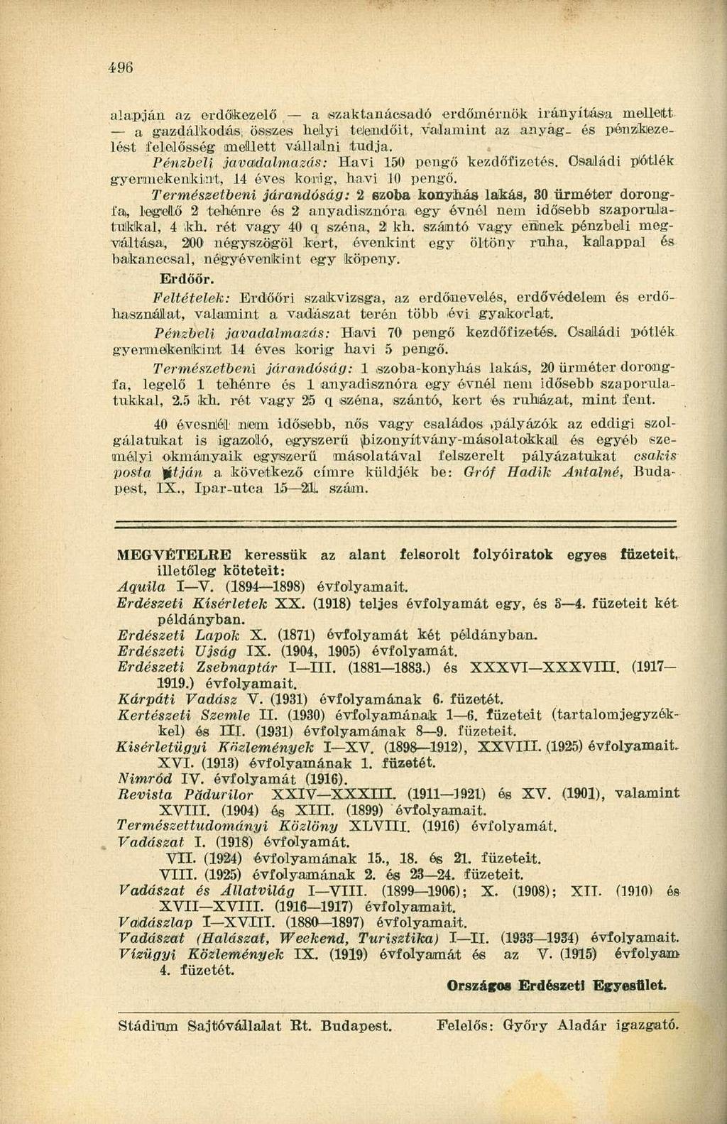 496 alapján az erdőfcezelő a szaktanácsadó erdőmérnök irányítása mellett a gazdálkodás, összes helyi tejendőit, valamint az anyag- és pénzkezelést felelősség mellett vállalni tudja.