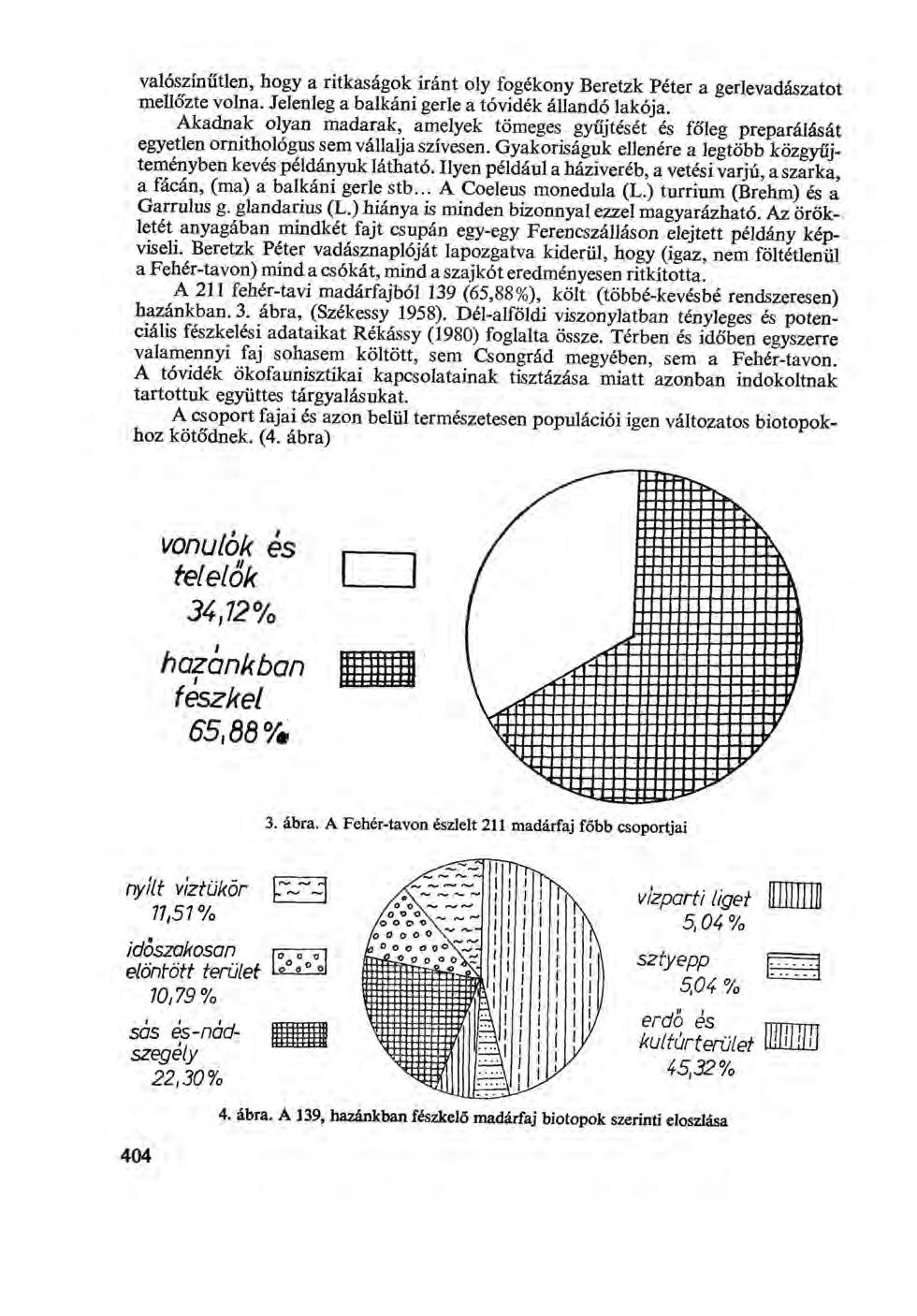 valószínűtlen, hogy a ritkaságok iránt oly fogékony Beretzk Péter a gerlevadászatot mellőzte volna. Jelenleg a balkáni gerle a tóvidék állandó lakója.