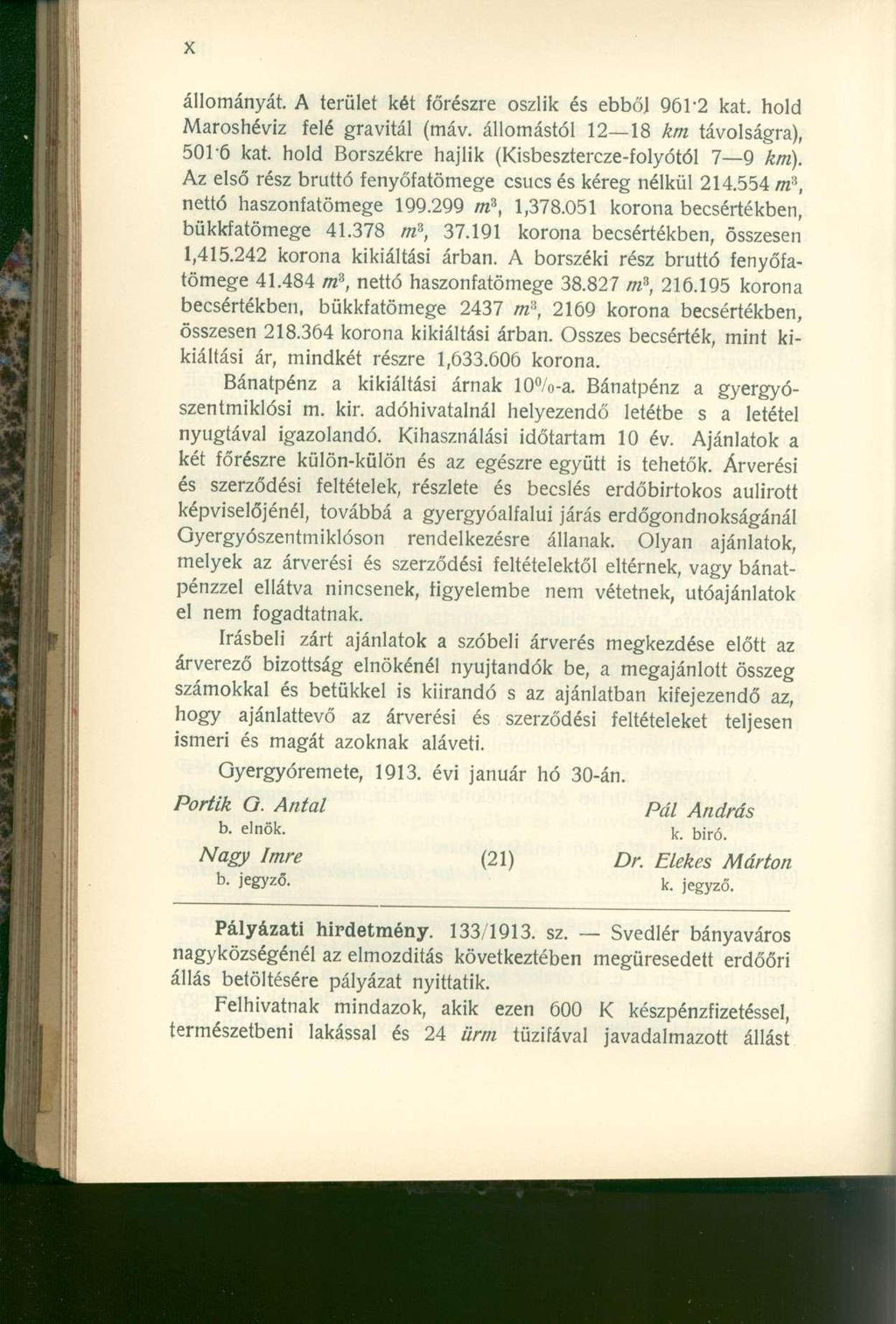 állományát. A terület két főrészre oszlik és ebből 961'2 kat. hold Maroshéviz felé gravitál (máv. állomástól 12 18 km távolságra), 501'6 kat. hold Borszékre hajlik (Kisbesztercze-folyótól 7 9 km).