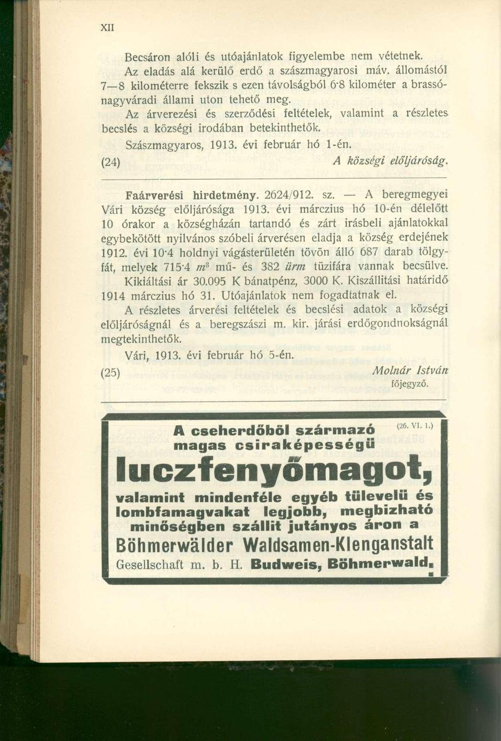 Becsáron alóli és utóajánlatok figyelembe nem vétetnek. Az eladás alá kerülő erdő a szászmagyarosi máv.