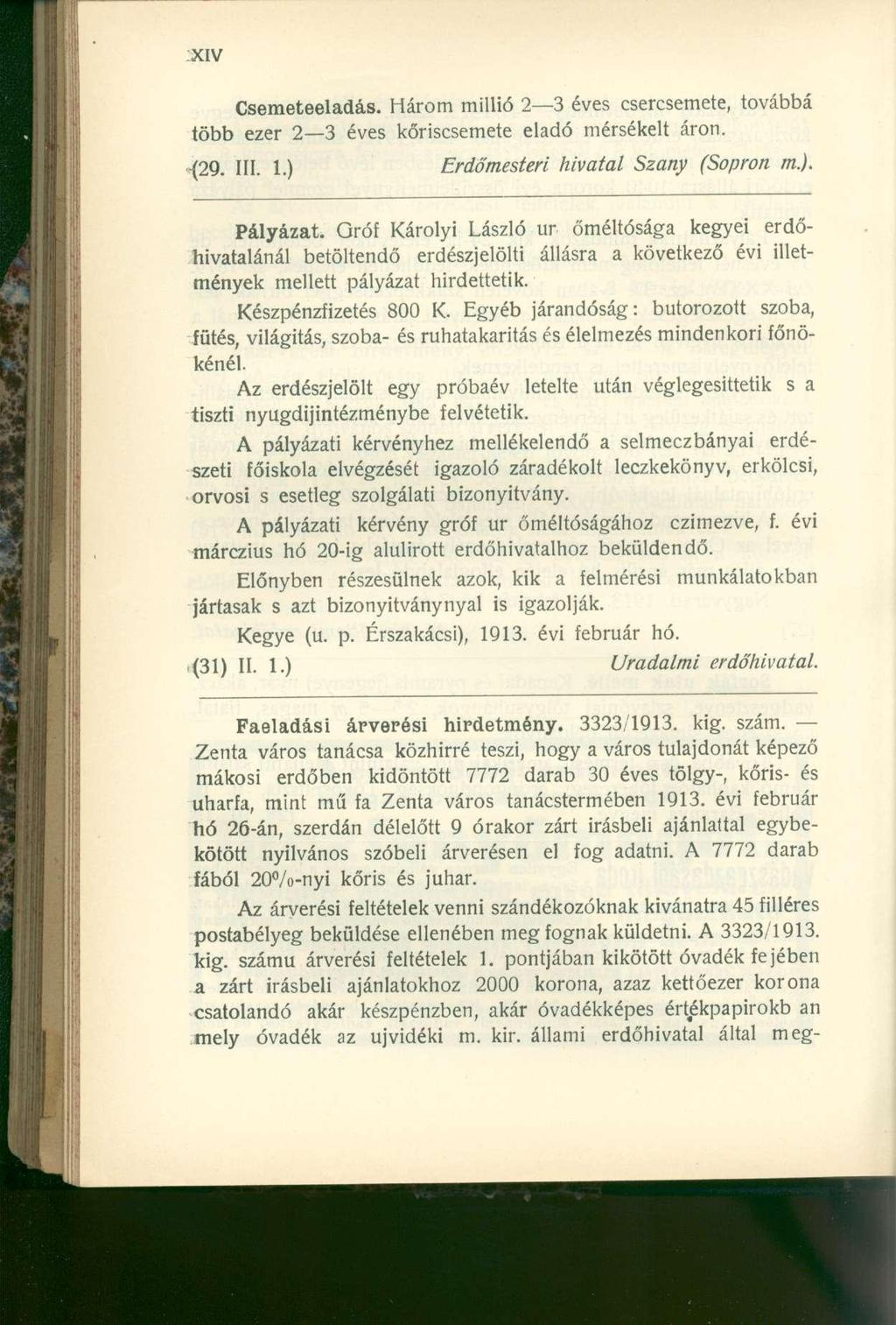 Csemeteeladás. Három millió 2 3 éves csercsemete, továbbá több ezer 2 3 éves kőriscsemete eladó mérsékelt áron. {29. III. 1.) Erdőmestert hivatal Szany (Sopron m.). Pályázat.