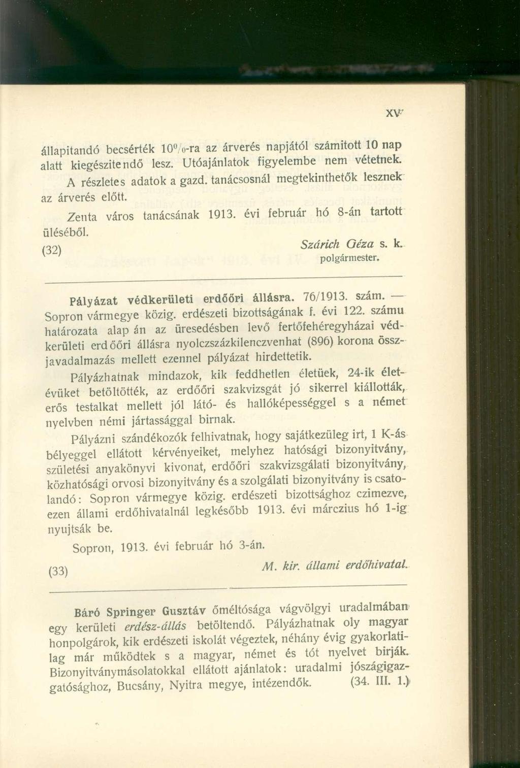 állapítandó becsérték 10 o-ra az árverés napjától számított 10 nap alatt kiegészítendő lesz. Utóajánlatok figyelembe nem vétetnek. A részletes adatok a gazd.