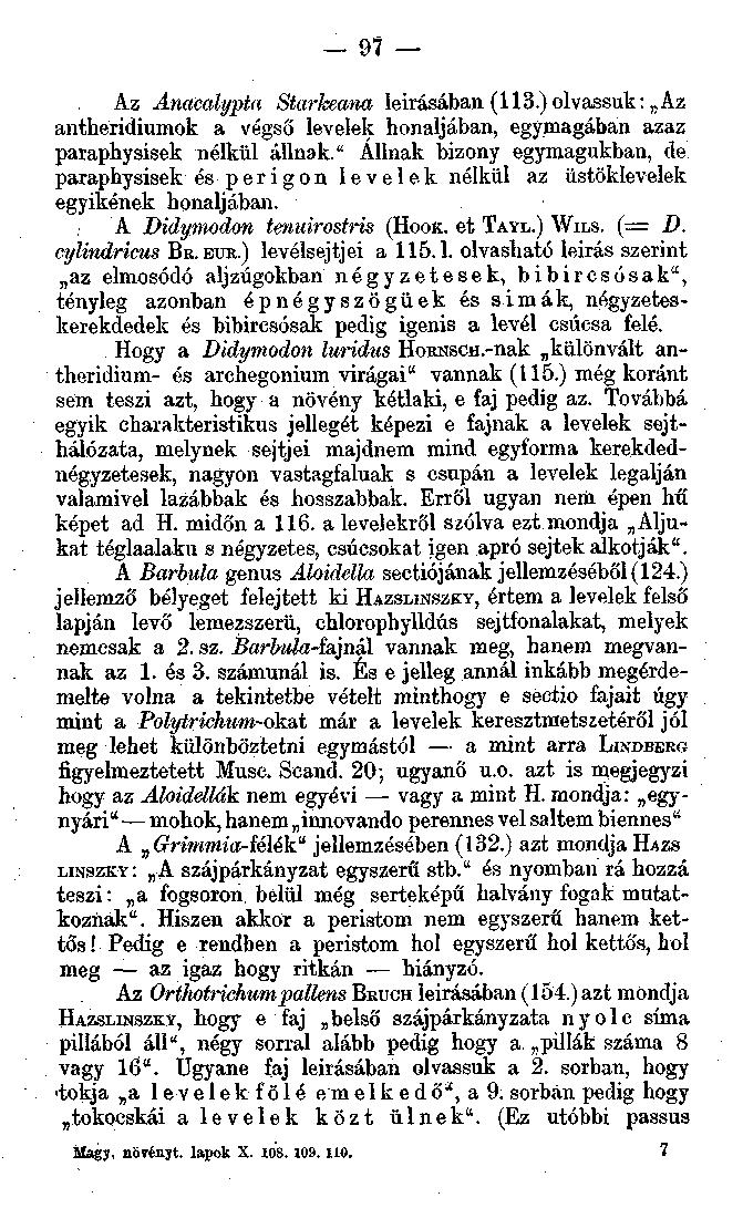 9? Az Ánacalypta Starkeana leirásában (113.) olvassuk: Az antheridiumok a végső levelek hónaljában, egymagában azaz paraphysisek nélkül állnak.