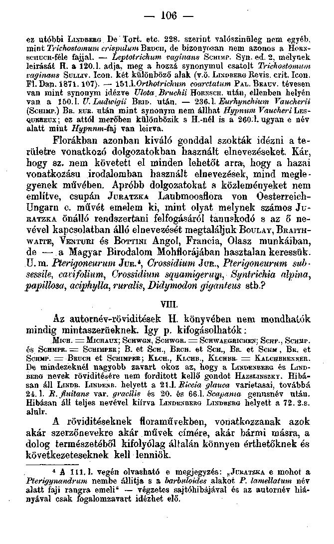 106 ez utóbbi LIXDBERG De Tort. etc. 228. szerint valószínűleg nem egyéb, mint Trichostomum crispulum BRUCH, de bizonyosan nem azonos a HORXscHücn-féle fajjal. Leptotrichum vaginans SCHIMF. Syn. ed.