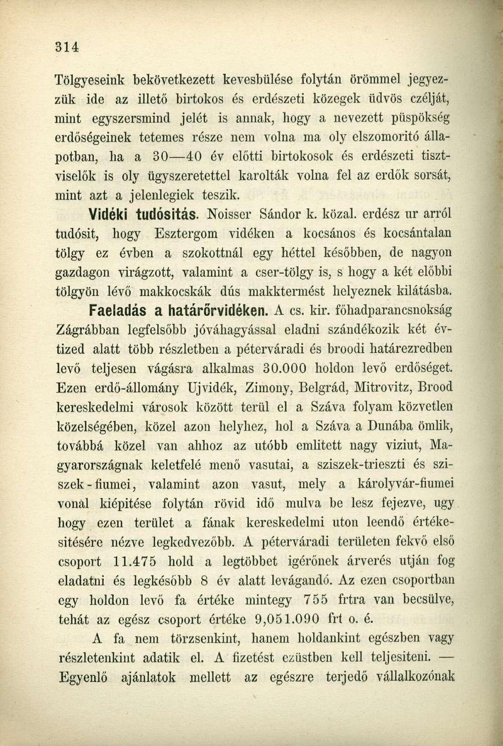 Tölgyeseink bekövetkezett kevesbülése folytán örömmel jegyezzük ide az illető birtokos és erdészeti közegek üdvös czélját, mint egyszersmind jelét is annak, hogy a nevezett püspökség erdőségeinek