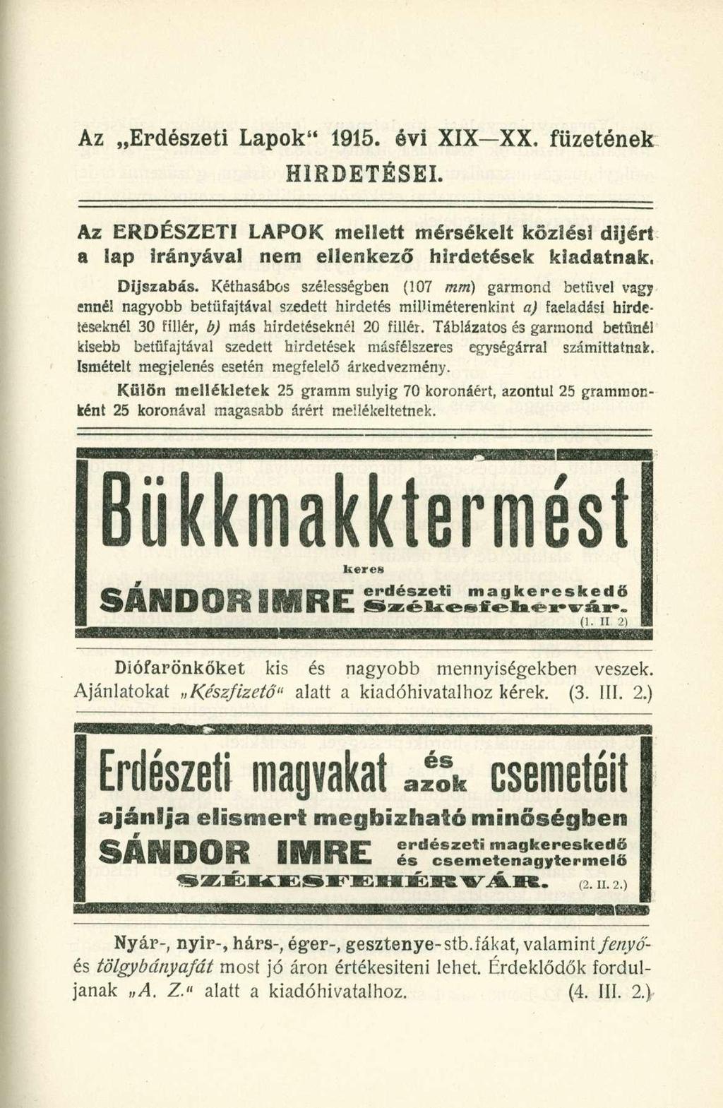 Az Erdészeti Lapok" 1915. évi XIX XX, füzetének HIRDETÉSEI. Az ERDÉSZETI LAPOK mellett mérsékelt közlési díjért a lap Irányával nem ellenkező hirdetések kiadatnak. Díjszabás.