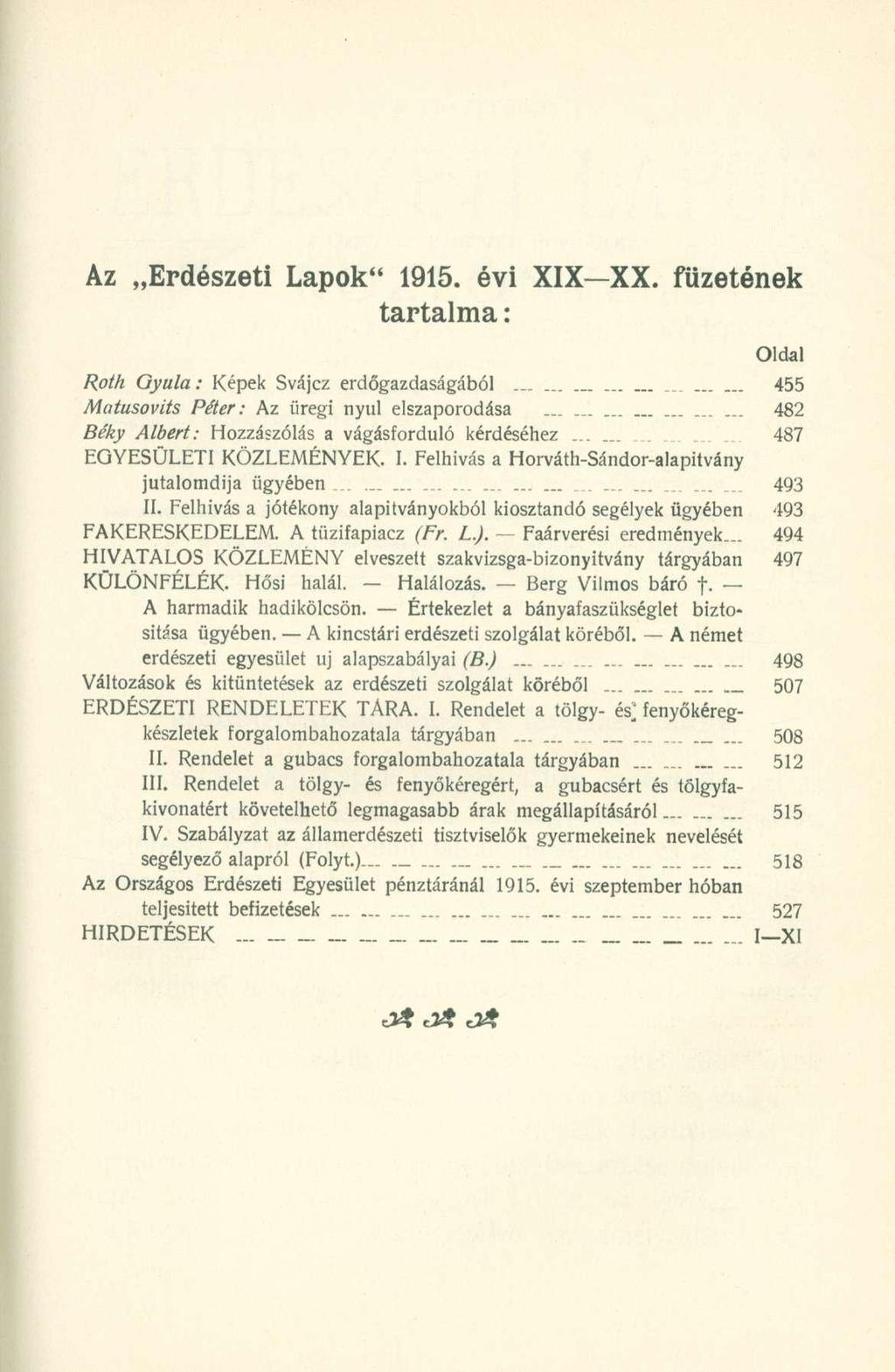 Az Erdészeti Lapok" 1915. évi XIX XX. füzetének tartalma: Oldal Roth Gyula: Képek Svájcz erdőgazdaságából 455 Matusovits Péter: Az üregi nyul elszaporodása.