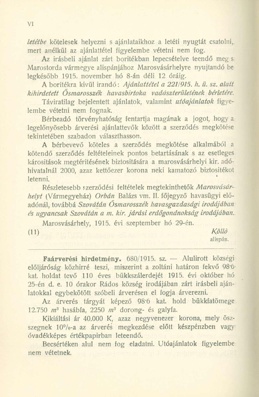 letétbe kötelesek helyezni s ajánlataikhoz a letéti nyugtát csatolni, mert anélkül az ajánlattétel figyelembe vétetni nem fog.