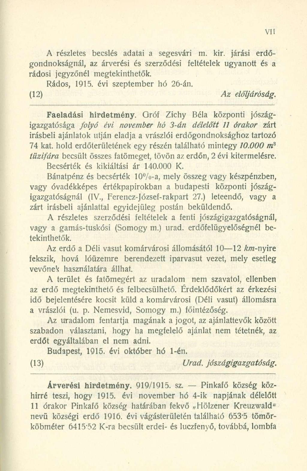 A részletes becslés adatai a segesvári m. kir. járási erdőgondnokságnál, az árverési és szerződési feltételek ugyanott és a rádosi jegyzőnél megtekinthetők. Rádos, 1915. évi szeptember hó 26-án.