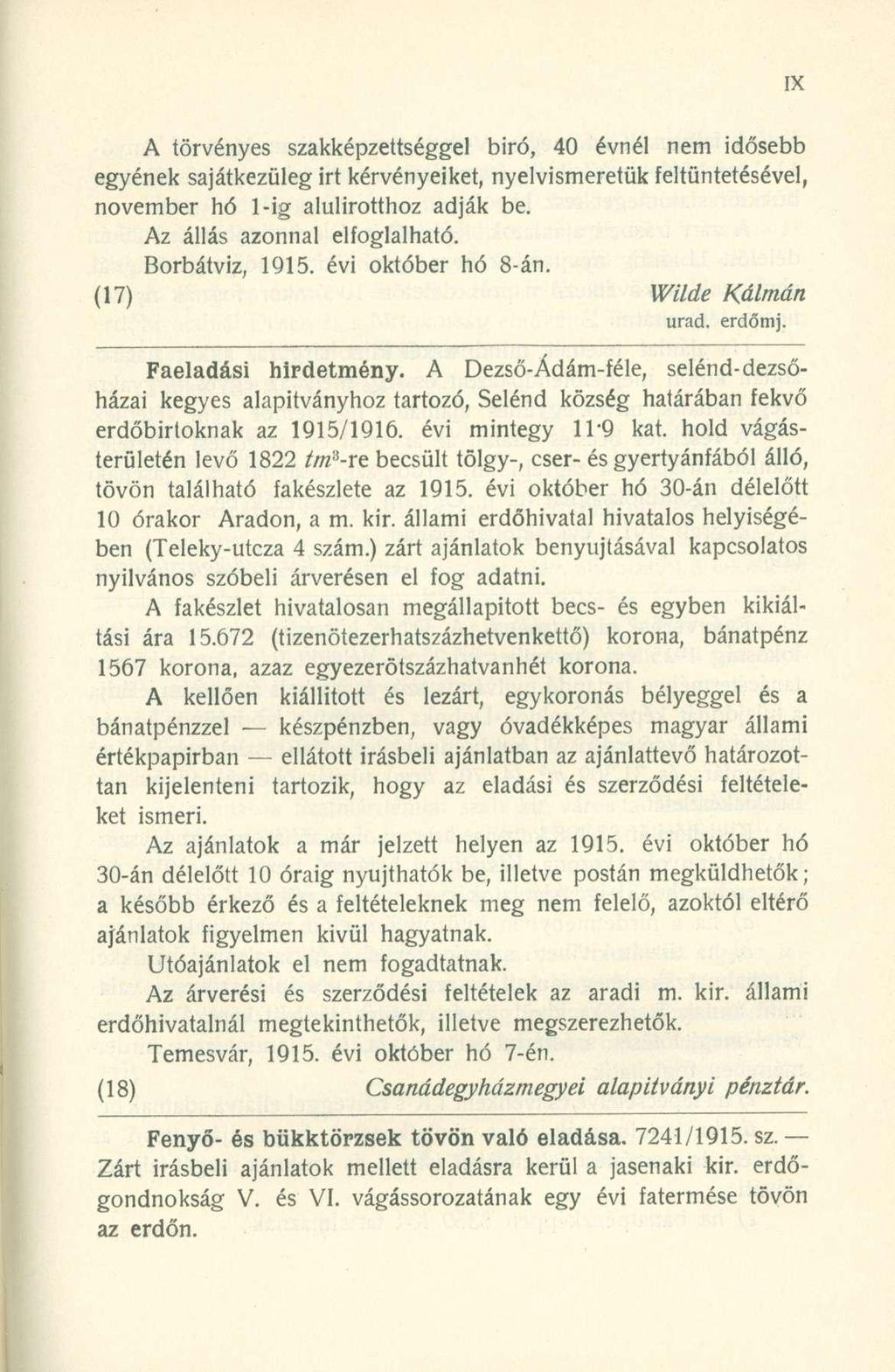 A törvényes szakképzettséggel biró, 40 évnél nem idősebb egyének sajátkezüleg irt kérvényeiket, nyelvismeretük feltüntetésével, november hó l-ig alulírotthoz adják be. Az állás azonnal elfoglalható.