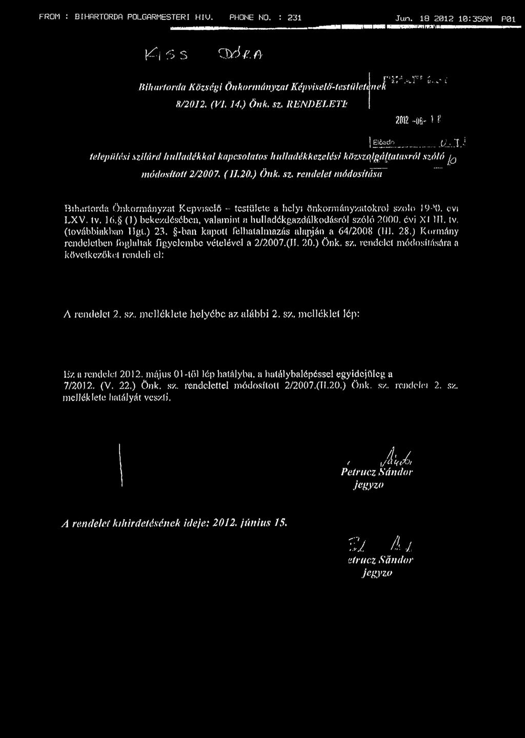 .1Í települési szilárd hulladékkal kapcsolatos hulladékkezelési kfirszqlgá[t,utasról szóló j0 módosított 2/2007. (11.20.) Önk. sz. rendelet módosítása HihtiríorcUi Önkormányzat Képviselő * testületé a helyi önkormányzatokról szolé JO-'O.