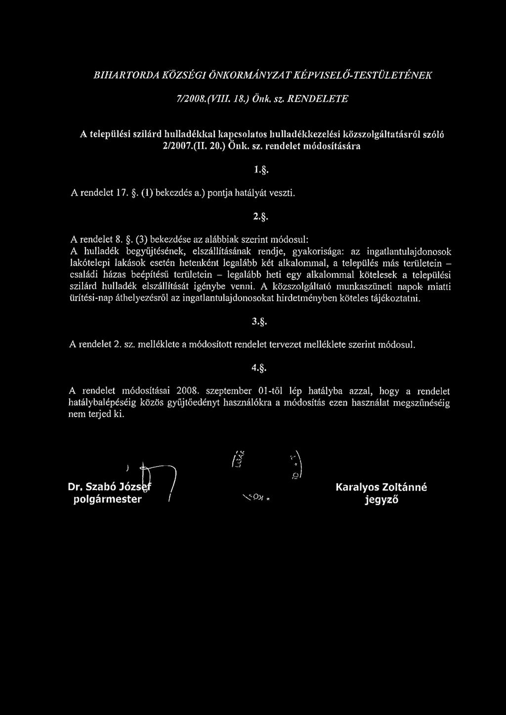 . (3) bekezdése az alábbiak szerint módosul: A hulladék begyűjtésének, elszállításának rendje, gyakorisága: az ingatlantulajdonosok lakótelepi lakások esetén hetenként legalább két alkalommal,