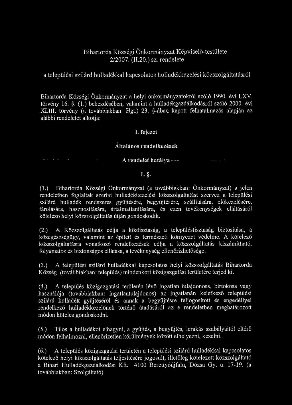 ) bekezdésében, valamint a hulladékgazdálkodásról szóló 2000. évi XLIII. törvény (a továbbiakban: Hgí.) 23. -ában kapott felhatalmazás alapján az alábbi rendeletet alkotja:. I.