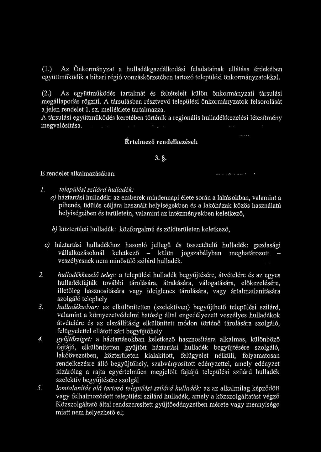 melléklete tartalmazza. A társulási együttműködés keretében történik a regionális hulladékkezelési létesítmény megvalósítása. =.,. - - -. -».. - Értelmező rendelkezések 3.