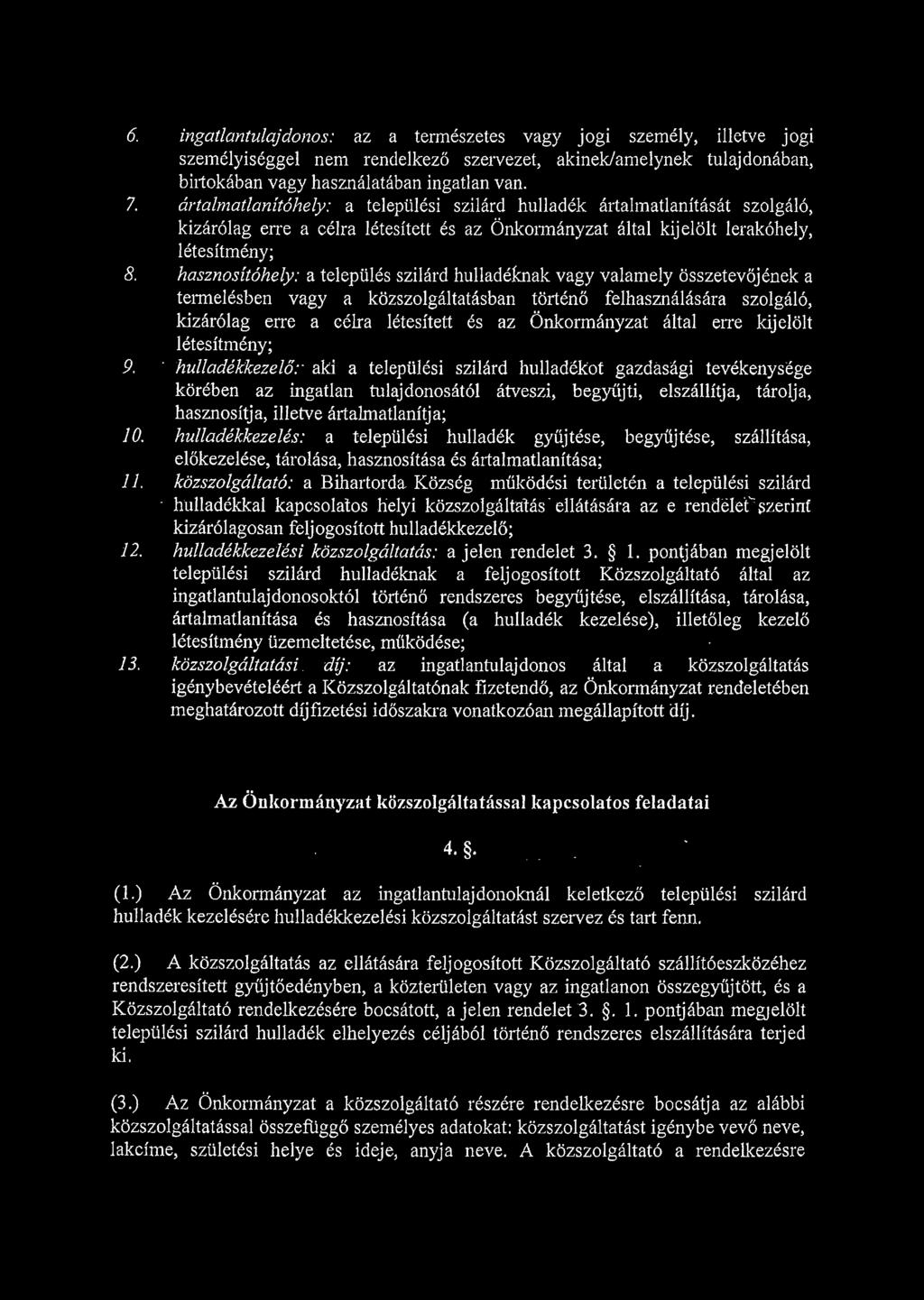 hasznosítóhely: a település szilárd hulladéknak vagy valamely összetevőjének a termelésben vagy a közszolgáltatásban történő felhasználására szolgáló, kizárólag erre a célra létesített és az