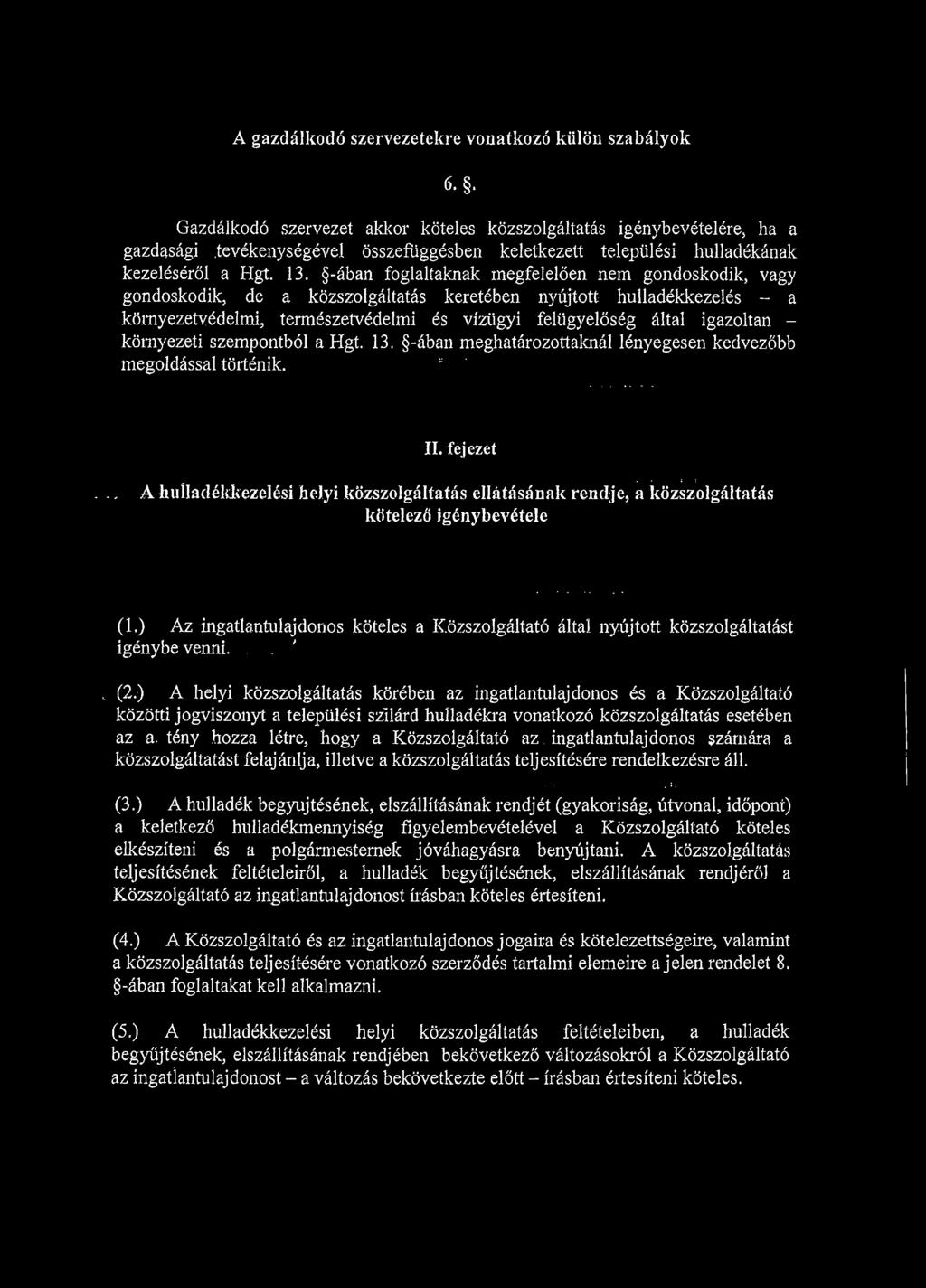 -ában foglaltaknak megfelelően nem gondoskodik, vagy gondoskodik, de a közszolgáltatás keretében nyújtott hulladékkezelés - a környezetvédelmi, természetvédelmi és vízügyi felügyelőség által