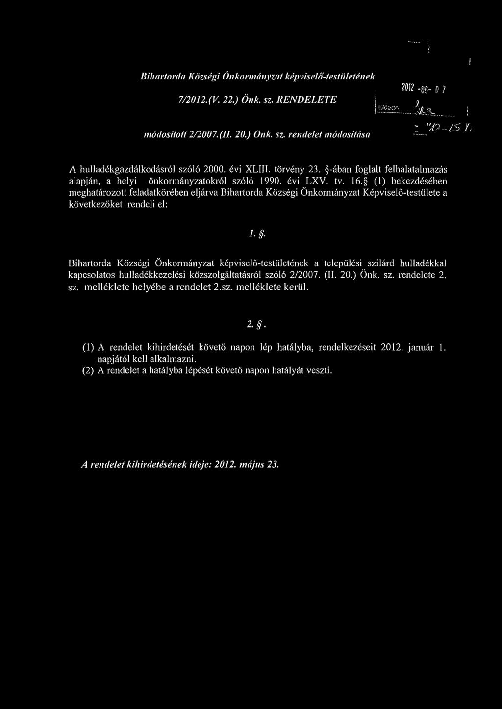 (1) bekezdésében meghatározott feladatkörében eljárva Bihartorda Községi Önkormányzat Képviselő-testülete a következőket rendeli el: l.