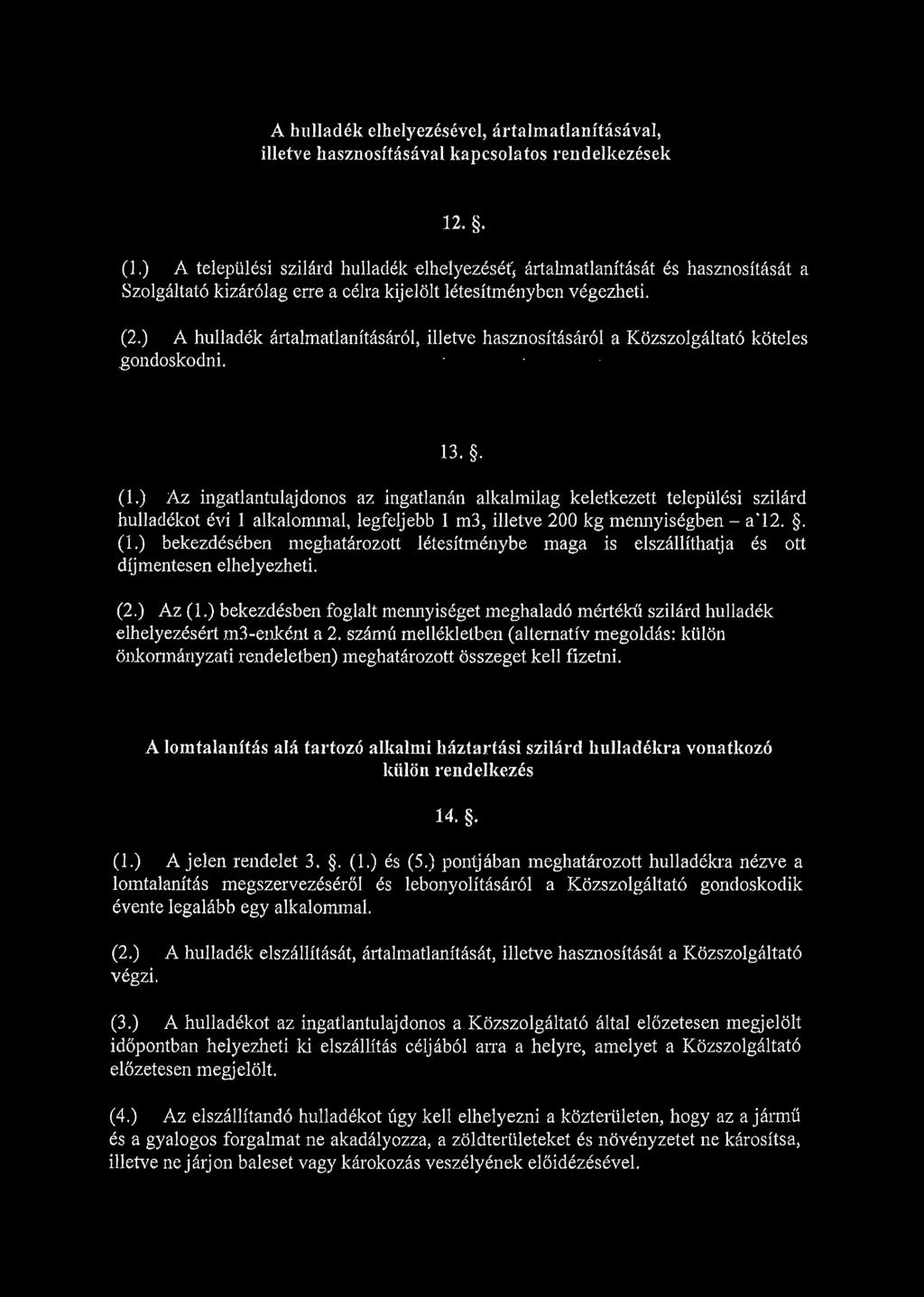 ) A hulladék ártalmatlanításáról, illetve hasznosításáról a Közszolgáltató köteles gondoskodni. -. : 13.. (1.