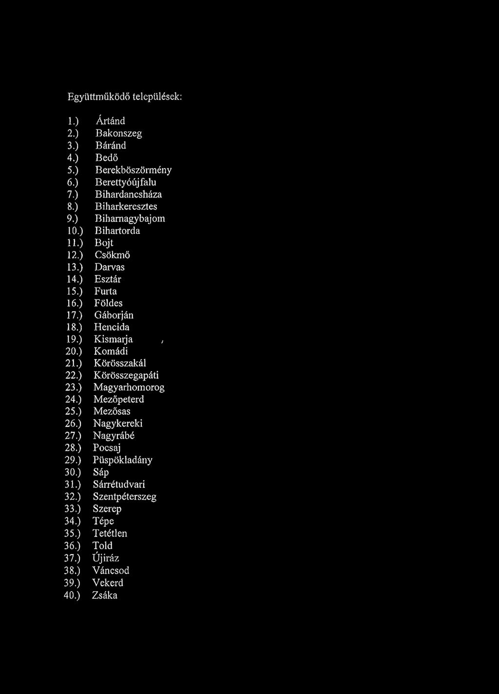 ) Hencida 19.) Kismarja, 20.) Komádi 21.) Körösszakái 22.) Körösszegapáti 23.) Magyarhomorog 24.) Mezőpeterd 25.) Mezősas 26.) Nagykereki 27.