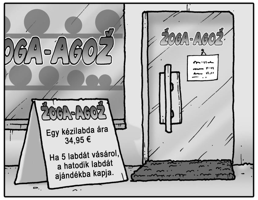 8/36 *N18140131M8* 8. Egy kézilabdaklubnak 13 új labdára van szüksége. Az edző két ajánlatot kapott, az egyiket a ŽOGA-AGOŽ bolttól, a másikat pedig a ŠPORT-TROPŠ bolttól. 8. a) Az edző a ŽOGA-AGOŽ boltban rendelt 13 labdát.