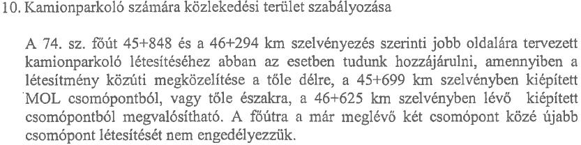 Az önkormányzat a véleményt elfogadja, a záró szakmai vélemény megkérésével egyidejűleg az OTÉK előírásaitól való eltérésre vonatkozó hozzájárulás kérelmét csatolja. Magyar Közút Nonprofit Zrt.