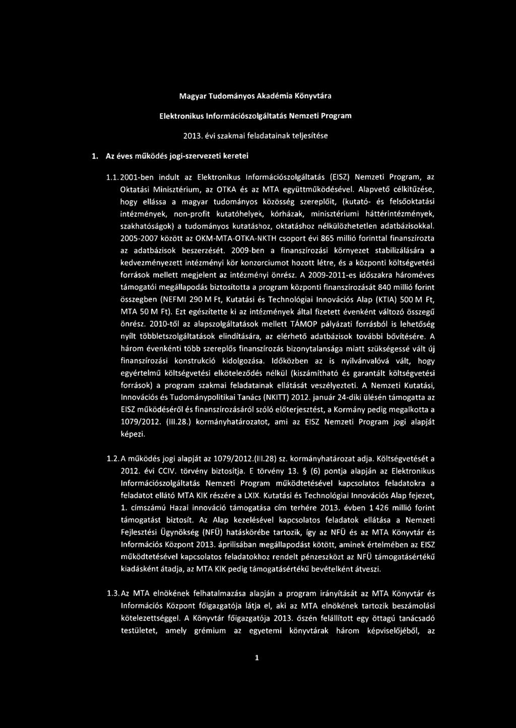 Alapvető célkitűzése, hogy ellássa a magyar tudományos közösség szereplőit, (kutató- és felsőoktatási intézmények, non-profit kutatóhelyek, kórházak, minisztériumi háttérintézmények, szakhatóságok) a