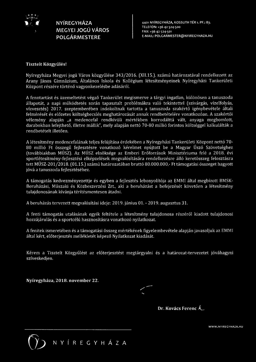 A fenntartást és üzemeltetést végző Tankerület megismerve a tárgyi ingatlan, különösen a tanuszoda állapotát, a napi működtetés során tapasztalt problémákra való tekintettel (szivárgás, vízelfolyás,